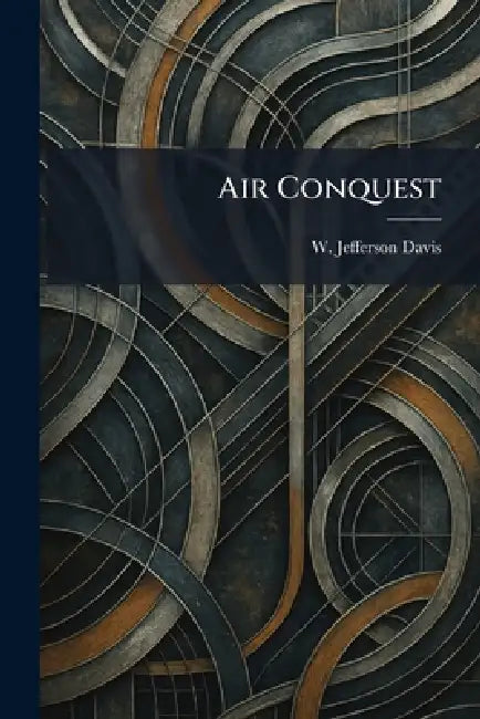 Air Conquest by W. Jefferson Davis