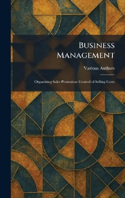 Business Management: Organizing Sales Promotion Control of Selling Costs by Lasalle Extension University