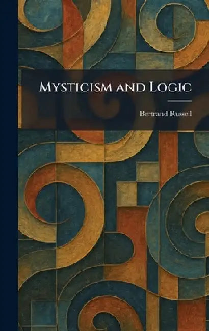 Mysticism and Logic by Bertrand Russell