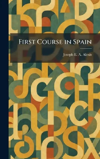 First Course in Spain by Joseph E. a. Alexis