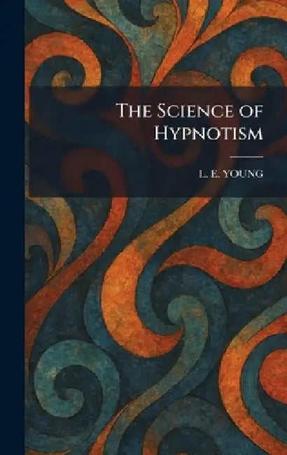 The Science of Hypnotism by L. E. Young