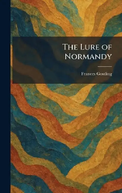 The Lure of Normandy by Frances Gostling