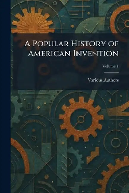 A Popular History of American Invention by Various