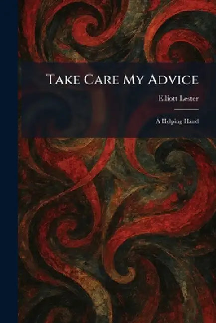 Take Care My Advice: A Helping Hand by Elliott Lester