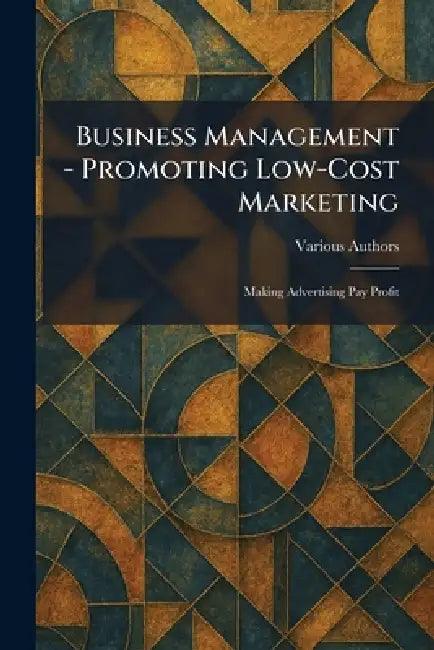Business Management - Promoting Low-Cost Marketing: Making Advertising Pay Profit by Lasalle Extension University