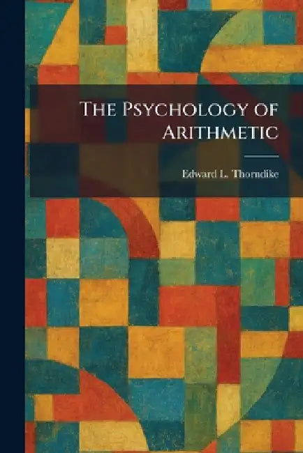 The Psychology of Arithmetic by Edward Lee Thorndike