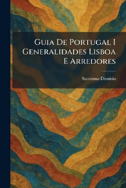 Guia De Portugal I Generalidades Lisboa E Arredores by Santanna Dionisio