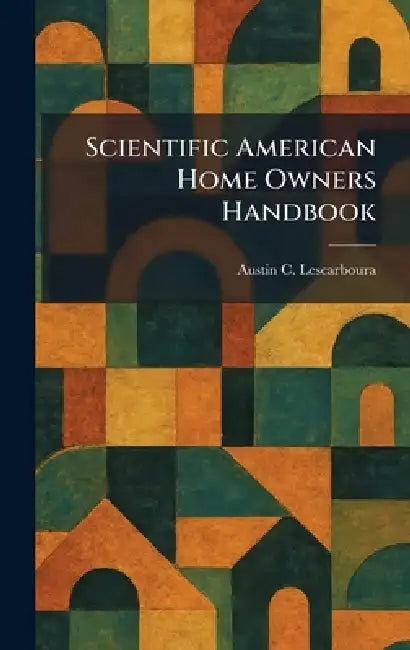 Scientific American Home Owners Handbook by Austin C. Lescarboura