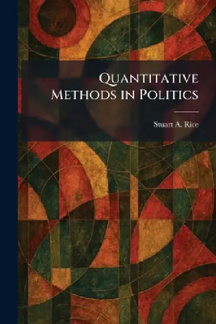 Quantitative Methods in Politics by Stuart a. Rice