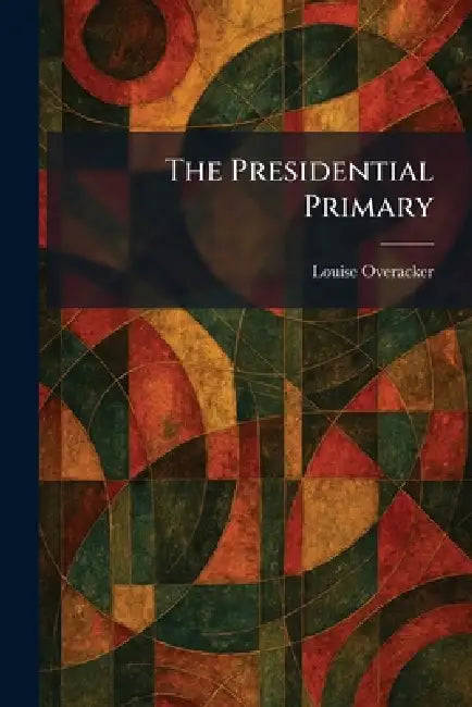 The Presidential Primary by Louise Overacker