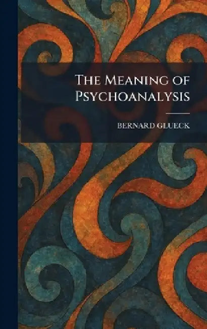 The Meaning of Psychoanalysis by Bernard Glueck