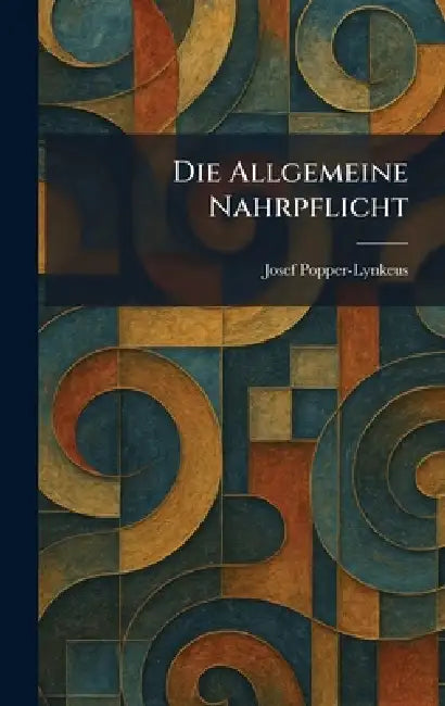 Die Allgemeine Nahrpflicht by Josef Popper-Lynkeus