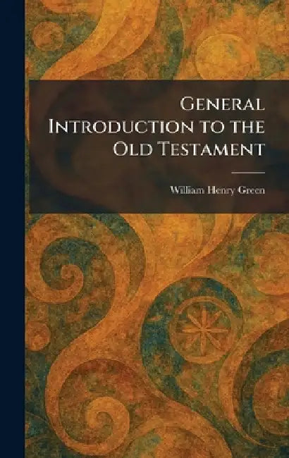 General Introduction to the Old Testament by William Henry Green