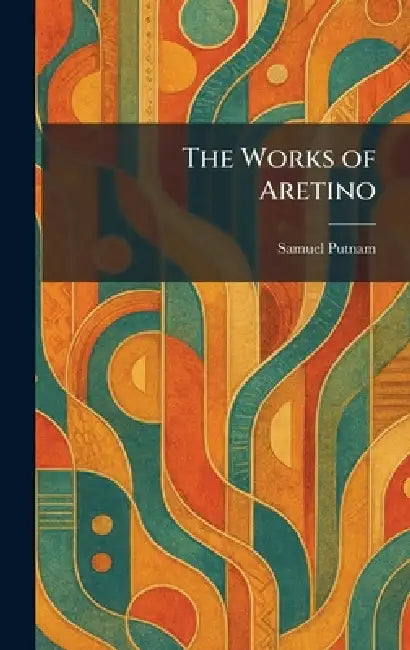 The Works of Aretino by Samuel Putnam