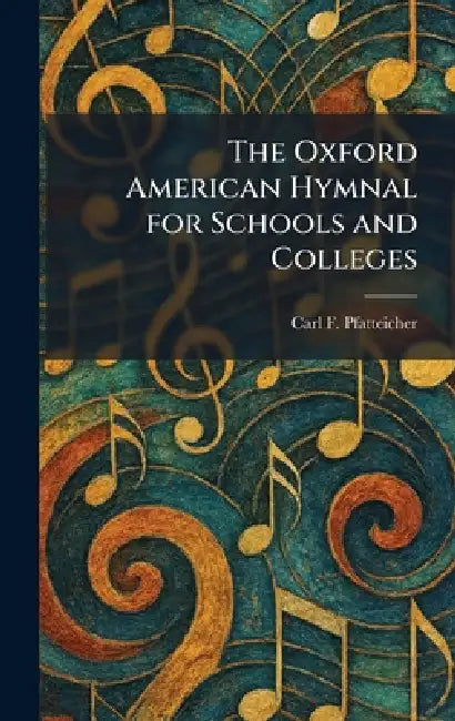 The Oxford American Hymnal for Schools and Colleges by Carl F. Pfatteicher