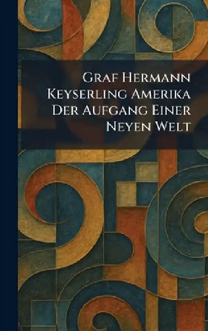 Graf Hermann Keyserling Amerika Der Aufgang Einer Neyen Welt by Deutsche Verlags-Anstalt Stuttgart Un