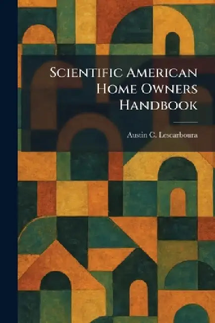 Scientific American Home Owners Handbook by Austin C. Lescarboura