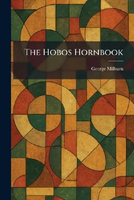 The Hobos Hornbook by George Milburn