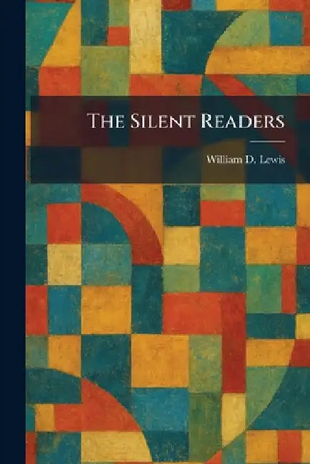 The Silent Readers by William D. Lewis