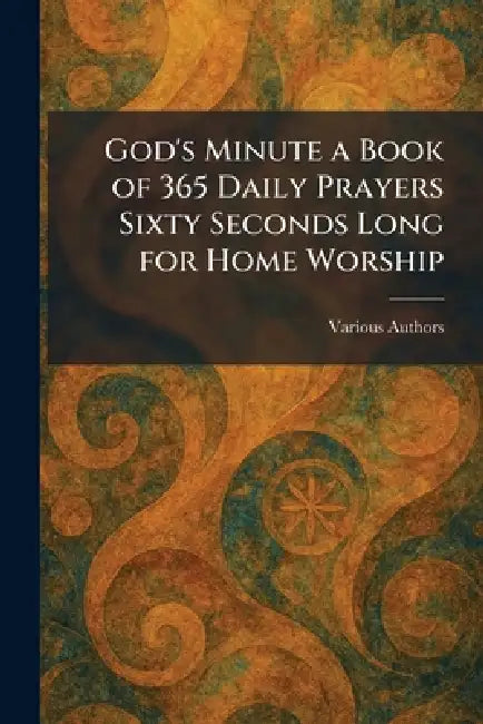 God's Minute A Book of 365 Daily Prayers Sixty Seconds Long for Home Worship by Various