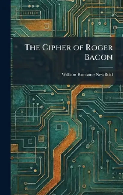 The Cipher of Roger Bacon by William Romaine Newbold