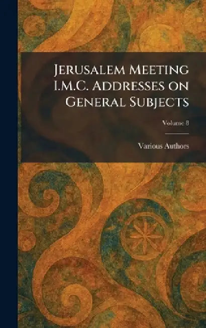 Jerusalem Meeting I.M.C. Addresses on General Subjects by International Missionary Council