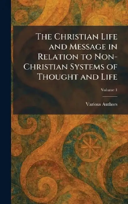 The Christian Life and Message in Relation to Non-Christian Systems of Thought and Life by International Missionary Council