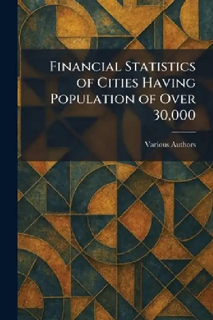 Financial Statistics of Cities Having Population of Over 30,000 by Various