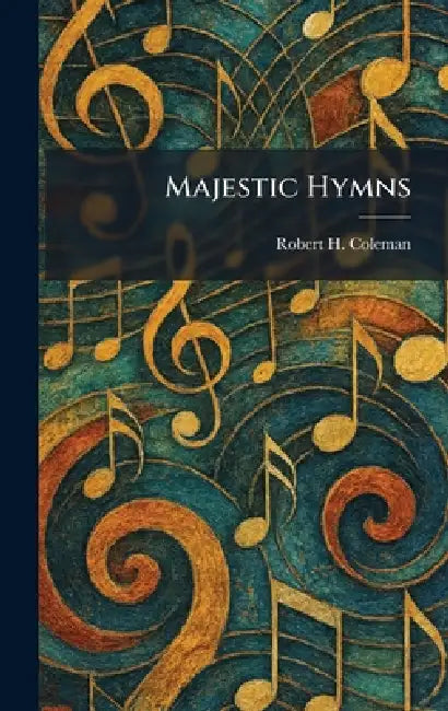 Majestic Hymns by Robert H. Coleman