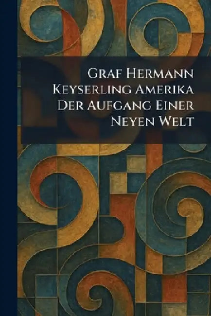 Graf Hermann Keyserling Amerika Der Aufgang Einer Neyen Welt by Deutsche Verlags-Anstalt Stuttgart Un