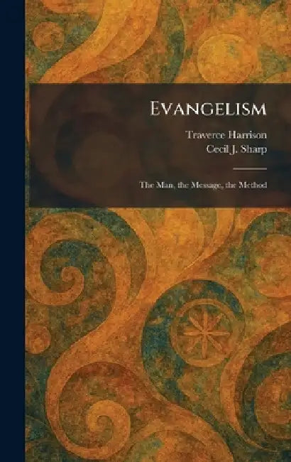 Evangelism: The Man, the Message, the Method by Traverce Harrison, Cecil J. Sharp