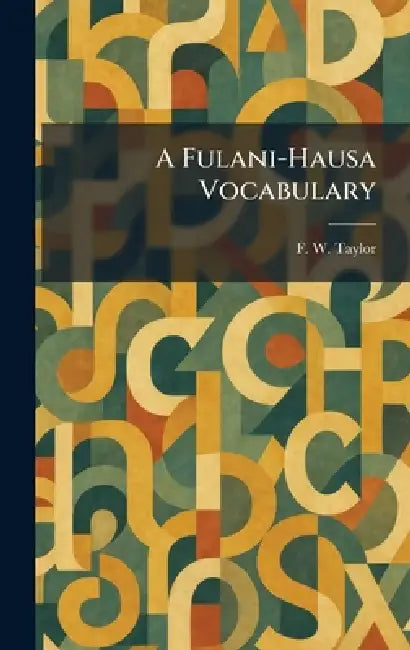 A Fulani-Hausa Vocabulary by F. W. Taylor