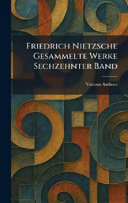 Friedrich Nietzsche Gesammelte Werke Sechzehnter Band by Musarion Verlag Munchen