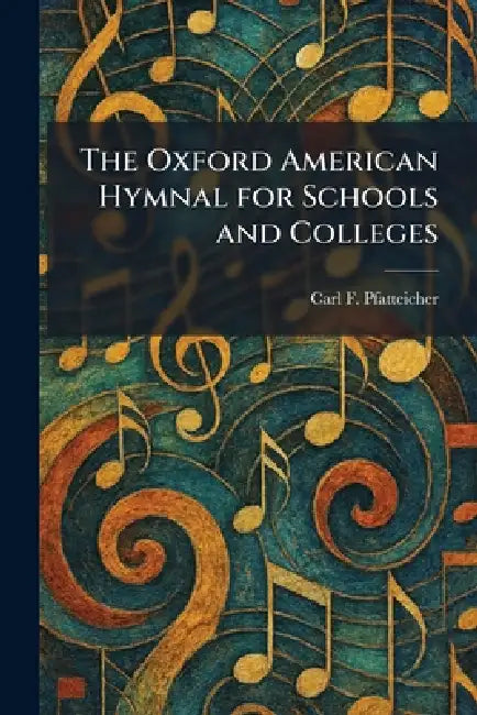 The Oxford American Hymnal for Schools and Colleges by Carl F. Pfatteicher