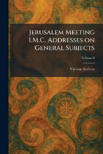 Jerusalem Meeting I.M.C. Addresses on General Subjects by International Missionary Council