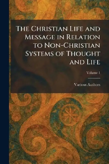 The Christian Life and Message in Relation to Non-Christian Systems of Thought and Life by International Missionary Council