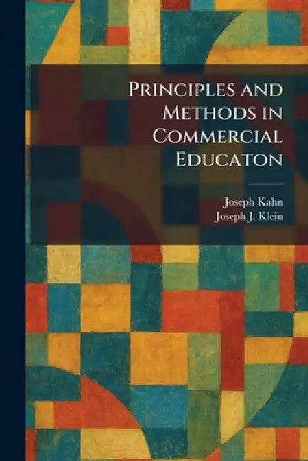 Principles and Methods in Commercial Educaton by Joseph Kahn, Joseph J. Klein