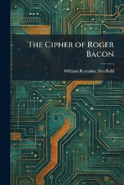The Cipher of Roger Bacon by William Romaine Newbold