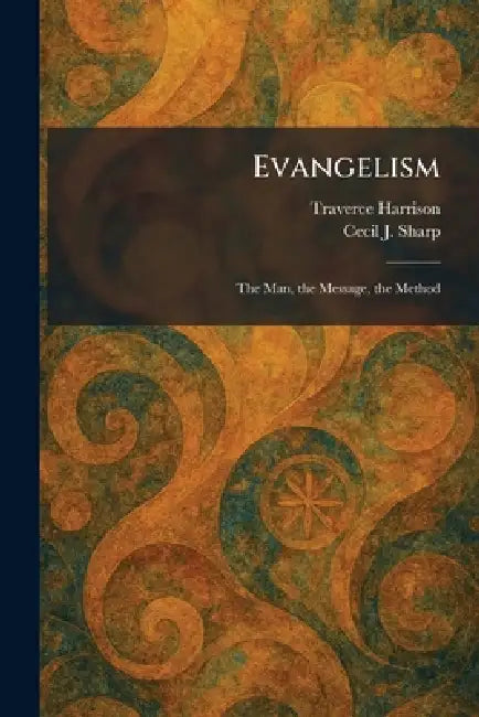 Evangelism: The Man, the Message, the Method by Traverce Harrison, Cecil J. Sharp