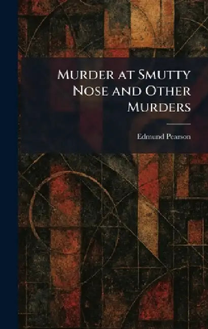 Murder at Smutty Nose and Other Murders by Edmund Pearson
