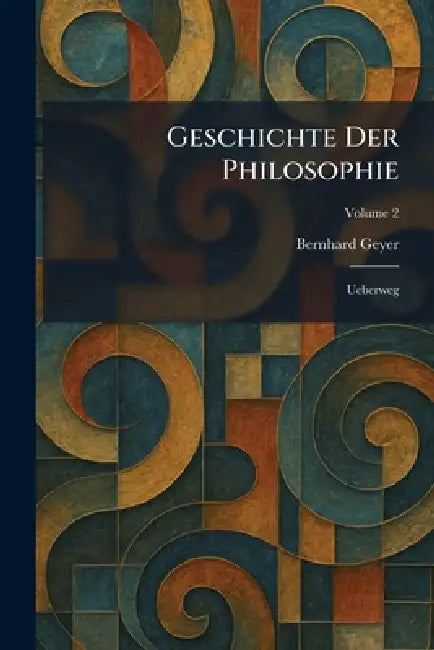 Geschichte Der Philosophie: Ueberweg by Bernhard Geyer