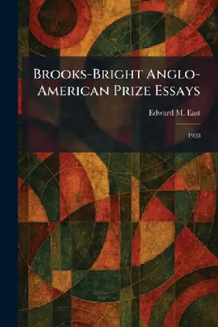 Brooks-Bright Anglo-American Prize Essays: 1928 by Edward M. East
