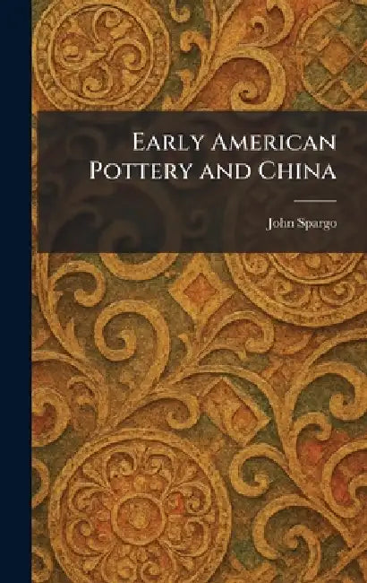 Early American Pottery and China by John Spargo