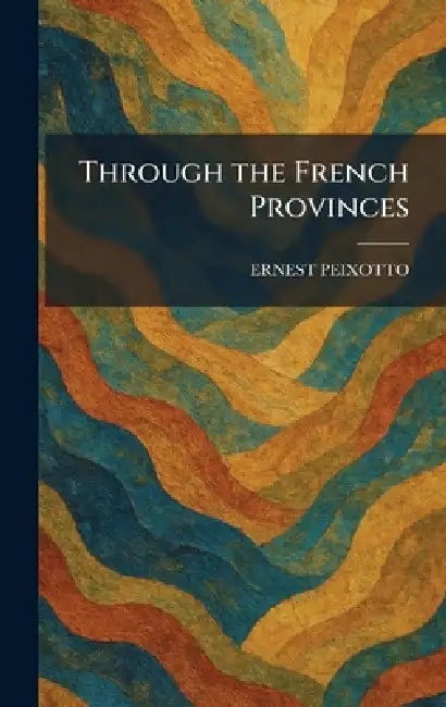 Through the French Provinces by Ernest Peixotto