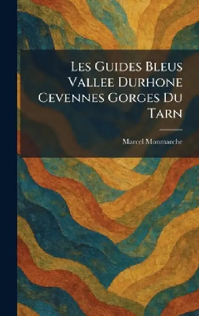 Les Guides Bleus Vallee Durhone Cevennes Gorges Du Tarn by Marcel Monmarche