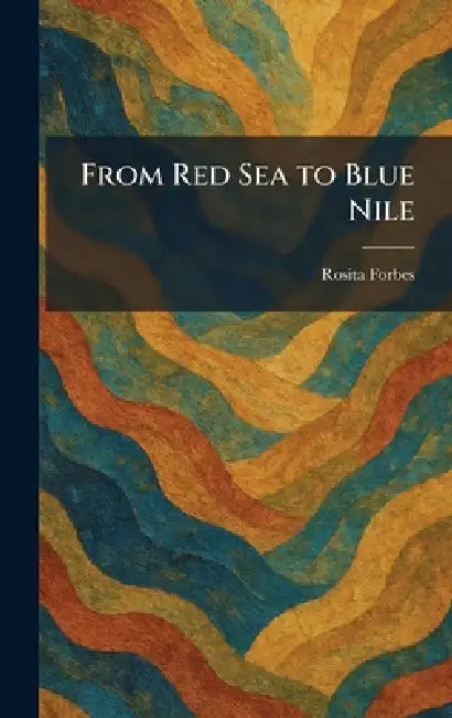 From Red Sea to Blue Nile by Rosita Forbes
