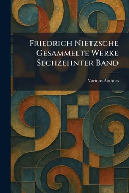 Friedrich Nietzsche Gesammelte Werke Sechzehnter Band by Musarion Verlag Munchen
