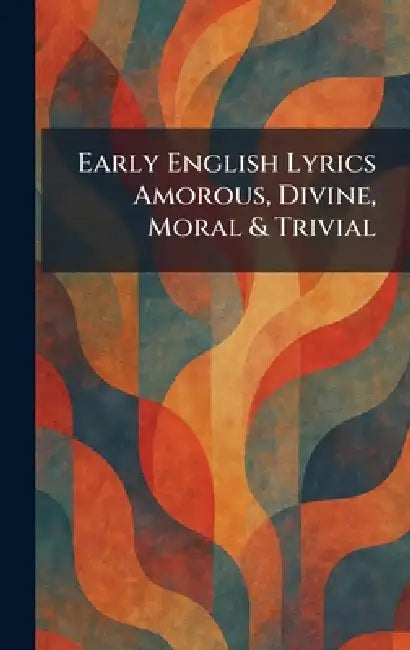 Early English Lyrics Amorous, Divine, Moral & Trivial by Sidgwick & Jackson