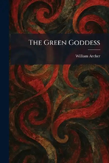 The Green Goddess by William Archer