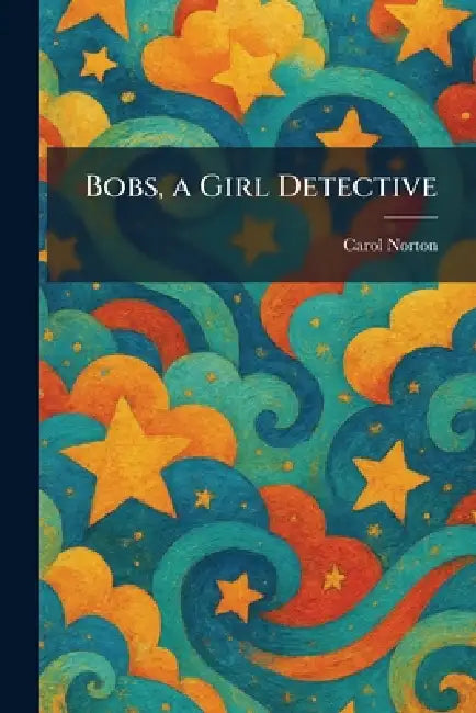 Bobs, a Girl Detective by Carol Norton